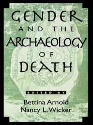 Title: Gender and the Archaeology of Death, Author: Bettina Arnold