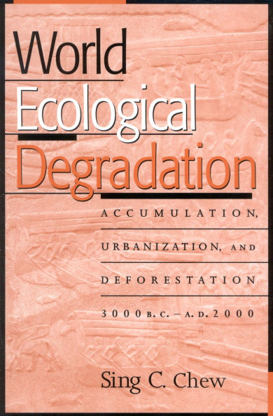 World Ecological Degradation: Accumulation, Urbanization, and Deforestation, 3000BC-AD2000