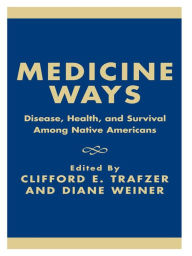 Title: Medicine Ways: Disease, Health, and Survival among Native Americans, Author: Clifford E. Trafzer