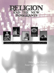 Title: Religion and the New Immigrants: Continuities and Adaptations in Immigrant Congregations, Author: Janet Saltzman Chafetz