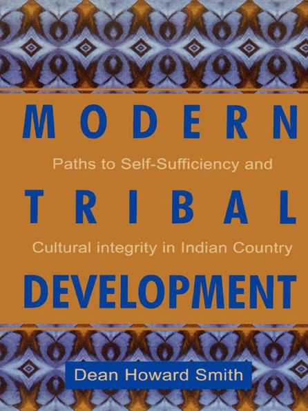 Modern Tribal Development: Paths to Self-Sufficiency and Cultural Integrity in Indian Country