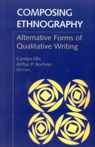Title: Composing Ethnography: Alternative Forms of Qualitative Writing, Author: Carolyn Ellis