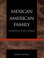 The Mexican American Family: Tradition and Change