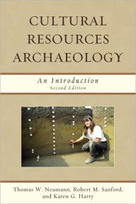 Title: Cultural Resources Archaeology: An Introduction, Author: Thomas W. Neumann