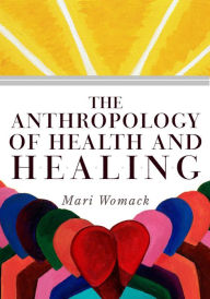 Title: The Anthropology of Health and Healing, Author: Mari Womack