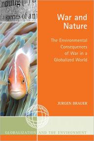 Title: War and Nature: The Environmental Consequences of War in a Globalized World, Author: Jurgen Brauer