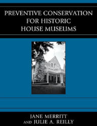 Title: Preventive Conservation for Historic House Museums, Author: Jane Merritt