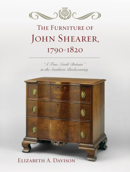 the Furniture of John Shearer, 1790-1820: 'A True North Britain' Southern Backcountry