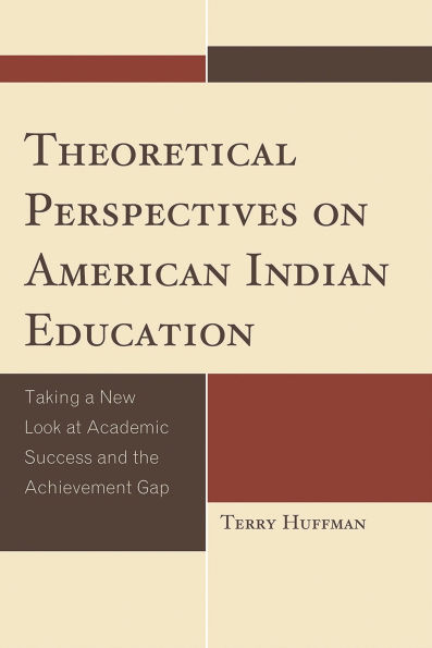 Theoretical Perspectives on American Indian Education: Taking a New Look at Academic Success and the Achievement Gap