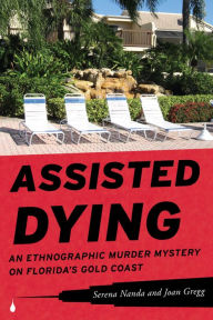 Title: Assisted Dying: An Ethnographic Murder Mystery on Florida's Gold Coast, Author: Serena Nanda