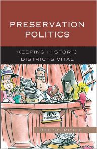 Title: Preservation Politics: Keeping Historic Districts Vital, Author: William E. Schmickle