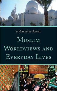 Title: Muslim Worldviews and Everyday Lives, Author: El-Sayed el-Aswad