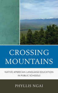 Title: Crossing Mountains: Native American Language Education in Public Schools, Author: Phyllis Ngai