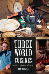 Title: Three World Cuisines: Italian, Mexican, Chinese, Author: Ken Albala University of the Pacific