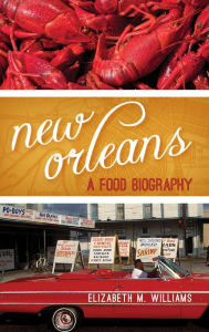 Title: New Orleans: A Food Biography, Author: Elizabeth M. Williams