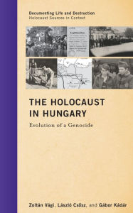 Title: The Holocaust in Hungary: Evolution of a Genocide, Author: Zoltán Vági