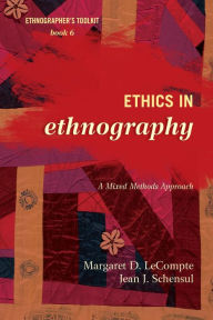 Title: Ethics in Ethnography: A Mixed Methods Approach, Author: Margaret D. LeCompte