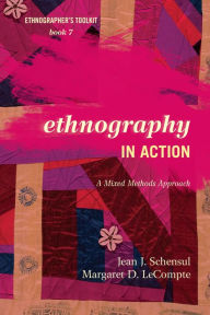 Title: Ethnography in Action: A Mixed Methods Approach, Author: Jean J. Schensul