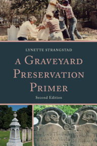 Title: A Graveyard Preservation Primer, Author: Lynette Strangstad