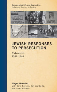 Title: Jewish Responses to Persecution: 1941-1942, Author: Jürgen Matthäus