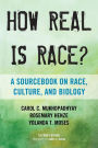 How Real Is Race?: A Sourcebook on Race, Culture, and Biology