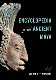 Title: Encyclopedia of the Ancient Maya, Author: Walter R. T. Witschey Longwood University