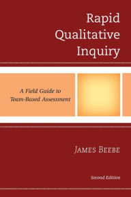Title: Rapid Qualitative Inquiry: A Field Guide to Team-Based Assessment / Edition 2, Author: James Beebe Gonzaga University