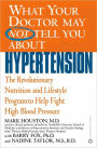 What Your Doctor May Not Tell You about Hypertension: The Revolutionary Nutrition and Lifestyle Program to Help Fight High Blood Pressure