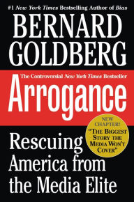 Title: Arrogance: Rescuing America from the Media Elite, Author: Bernard Goldberg