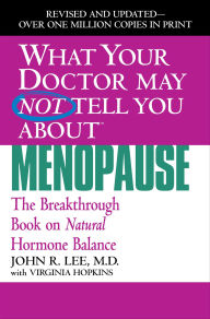 Title: What Your Doctor May Not Tell You About(TM): Menopause: The Breakthrough Book on Natural Progesterone, Author: John R. Lee