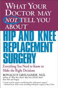 Title: What Your Doctor May Not Tell You about Knee Pain and Surgery: Learn the Truth about MRIs and Common Misdiagnoses--and Avoid Unnecessary Surgery, Author: Ronald P. Grelsamer MD