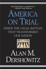 Title: America on Trial: Inside the Legal Battles That Transformed Our Nation, Author: Alan M. Dershowitz