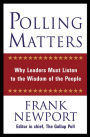 Polling Matters: Why Leaders Must Listen to the Wisdom of the People