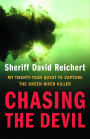 Chasing the Devil: My Twenty-Year Quest to Capture the Green River Killer