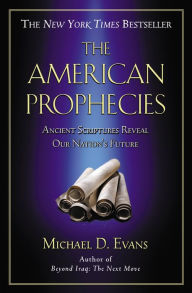 Title: The American Prophecies: Ancient Scriptures Reveal Our Nation's Future, Author: Michael D. Evans