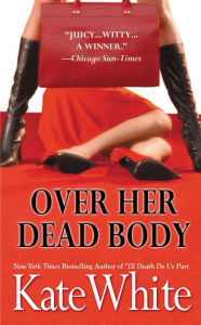 Title: Over Her Dead Body (Bailey Weggins Series #4), Author: Kate White