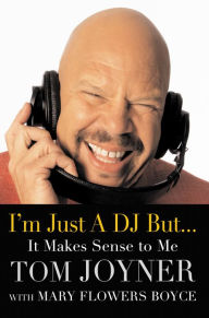 Title: I'm Just a DJ But...It Makes Sense to Me, Author: Tom Joyner