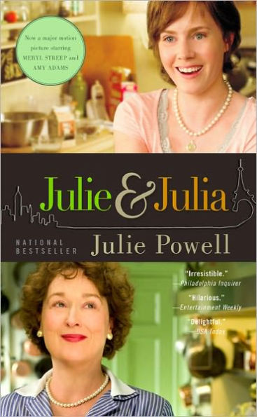 Julie and Julia: 365 Days, 524 Recipes, 1 Tiny Apartment Kitchen: How One Girl Risked Her Marriage, Her Job, & Her Sanity to Master the Art of Living