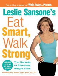 Title: Leslie Sansone's Eat Smart, Walk Strong: The Secrets to Effortless Weight Loss, Author: Leslie Sansone