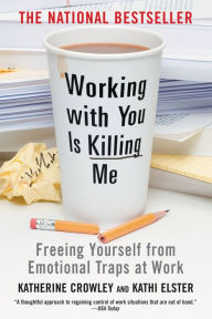 Title: Working with You Is Killing Me: Freeing Yourself from Emotional Traps at Work, Author: Katherine Crowley