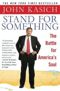 Title: Stand for Something: The Battle for America's Soul, Author: John Kasich