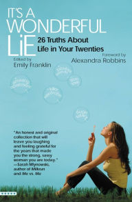 Title: It's a Wonderful Lie: 26 Truths About Life in Your Twenties, Author: Emily Franklin