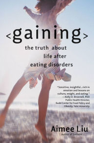 Title: Gaining: The Truth About Life After Eating Disorders, Author: Aimee Liu