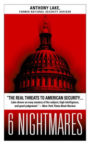 Title: 6 Nightmares: Real Threats in a Dangerous World and How America Can Meet Them, Author: Anthony Lake