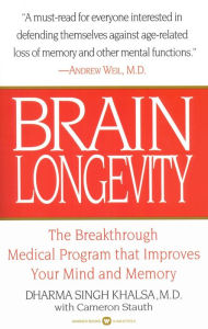 Title: Brain Longevity: The Breakthrough Medical Program that Improves Your Mind and Memory, Author: Dharma Singh Khalsa MD