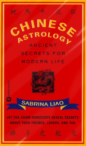 Title: Chinese Astrology: Ancient Secrets for Modern Life, Author: Sabrina Liao