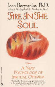 Title: Fire in the Soul: A New Psychology of Spiritual Optimism, Author: Joan Borysenko PhD