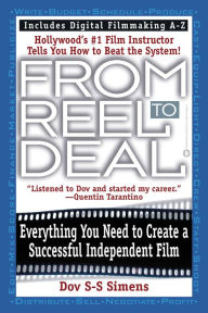 Title: From Reel to Deal: Everything You Need to Create a Successful Independent Film, Author: Dov S-S Simens