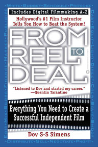 Title: From Reel to Deal: Everything You Need to Create a Successful Independent Film, Author: Dov S-S Simens