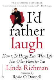 Title: I'd Rather Laugh: How to Be Happy Even When Life Has Other Plans for You, Author: Linda Richman